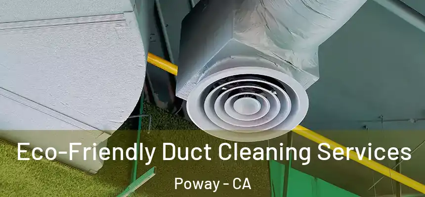  Eco-Friendly Duct Cleaning Services Poway - CA