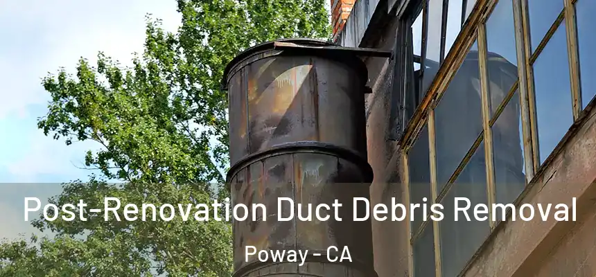  Post-Renovation Duct Debris Removal Poway - CA